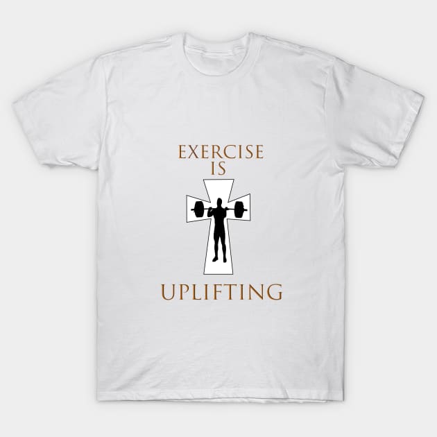 Exercise is Uplifting T-Shirt by Activitees